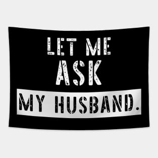 Let Me Ask My Husband Funny Sarcastic Tapestry