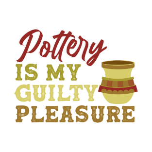 Pottery Is My Guilty Pleasure | Pottery and Ceramics Artist T-Shirt