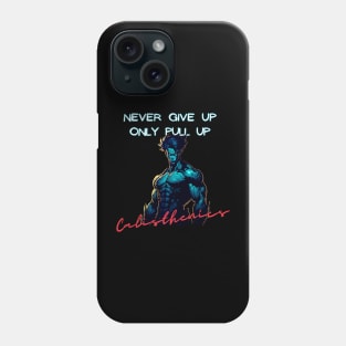 Never give up only pull up Phone Case
