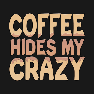 Coffee Hides My Crazy T-Shirt