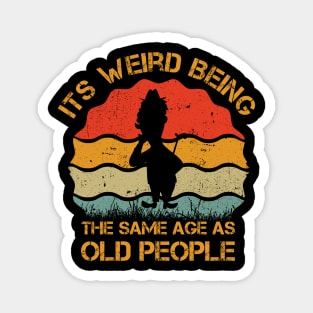 Its Weird Being The Same Age As Old People retro vintage Magnet