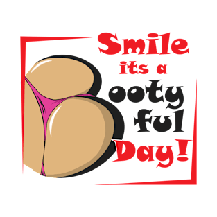 Smile It's A Bootyful Day! T-Shirt