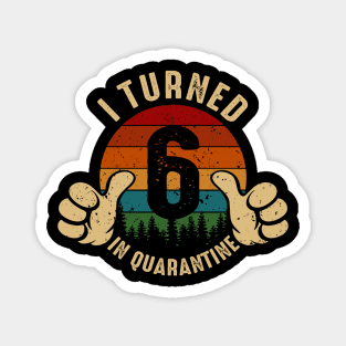 I Turned 6 In Quarantine Magnet