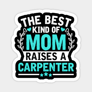 The Best Kind of Mom Raises a CARPENTER Magnet