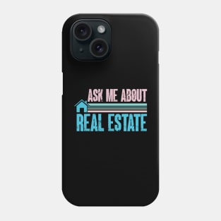 Ask Me About Real Estate - Funny Realtor Phone Case