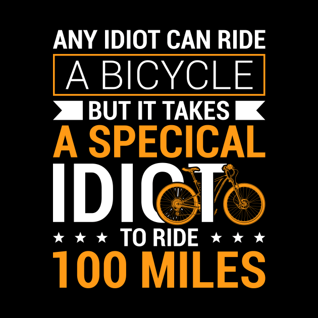 Funny Cool Cycling Century Special Idiot To Ride 100 Miles by celeryprint