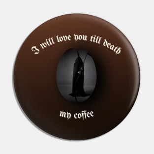 I will love you till death, My Coffee (gradient) Pin