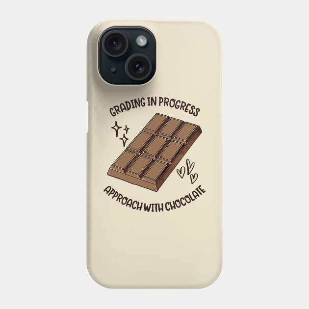 Grading In Progress Approach With Chocolate - Funny Teacher Saying Phone Case by TeeTopiaNovelty