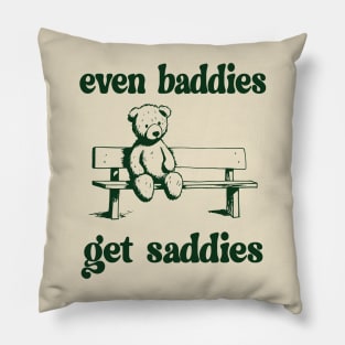 Funny Meme Even Baddies Get Saddies Pillow