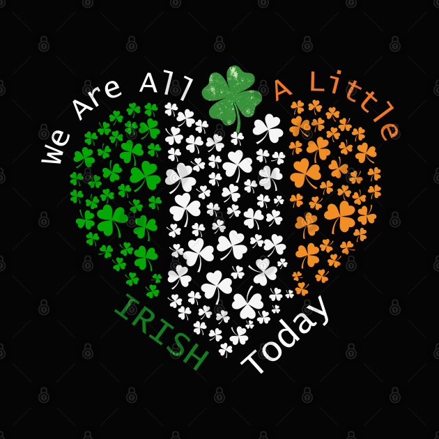 We Are All A Little Irish Today St. Patrick's Day by MCsab Creations