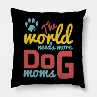 World Needs More Dog Moms Pillow