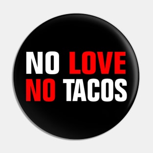 NO LOVE NO TACOS Pin