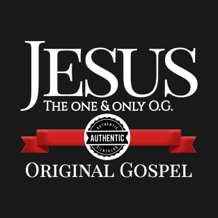 Jesus - The one and only O.G. - Authentic Original Gospel T-Shirt