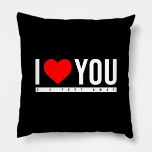 I love you six feet away Pillow