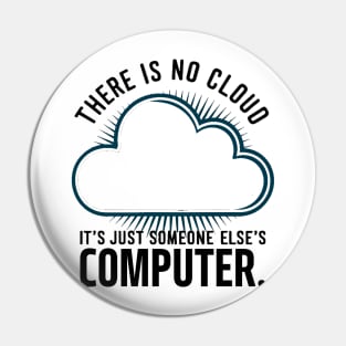 There is no cloud it's just someone else's computer Pin