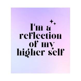 I'm a reflection of my higher self T-Shirt