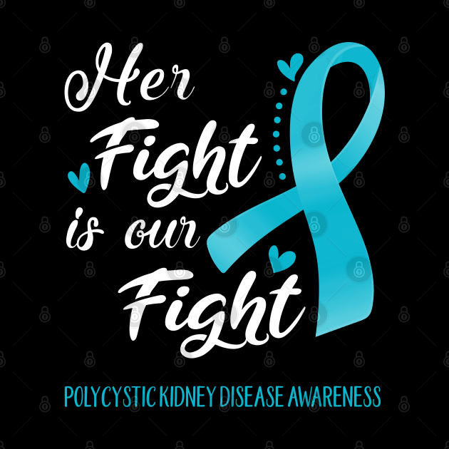 Her Fight is Our Fight Polycystic Kidney Disease Awareness Support Polycystic Kidney Disease Warrior Gifts by ThePassion99