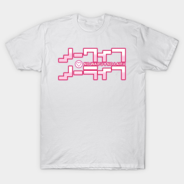 No Waifu No Laifu AÆzaÆ AÆ A AÆ AÆ AÆzaÆ AÆ C A AÆ T Shirt Toz Tshirtozstyle Lets see if you will pick these girls to be your waifu or will you pick to have your laifu? tshirtozstyle