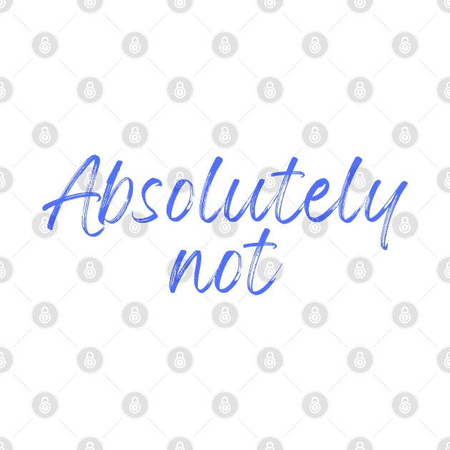 Absolutely Not (Sticker) T-Shirt by thisishri