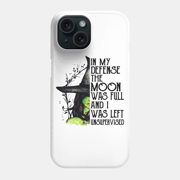 Witch In My Defense The Moon Was Full And I Was Left Unsupervised Phone Case by cobiepacior