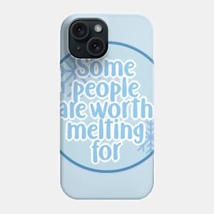 Some people are worth melting for Phone Case