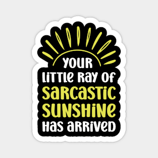 Your Little Ray of Sarcastic Sunshine Has Arrived Funny Magnet