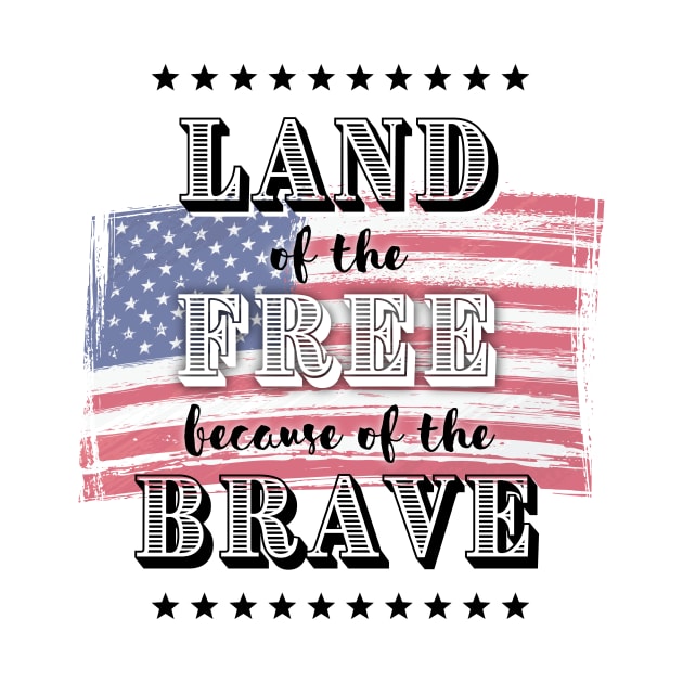 Land of the Free, Because of the Brave (USA) by Freedom & Liberty Apparel