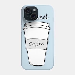 I need coffee Phone Case