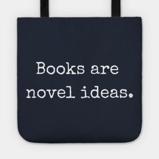 Books are novel ideas. | Funny writer Tote