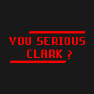 You Serious Clark? Christmas Vacation T-Shirt