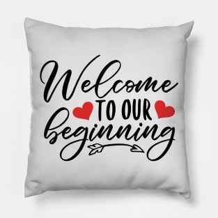 Welcome To Our Beginning Pillow