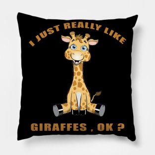 I Just Really Like giraffes Ok funny gift idea Pillow