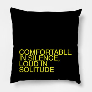 Comfortable in Silence, Loud in Solitude Pillow