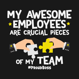 My Awesome Employees Are Crucial Pieces Of My Team Proud T-Shirt
