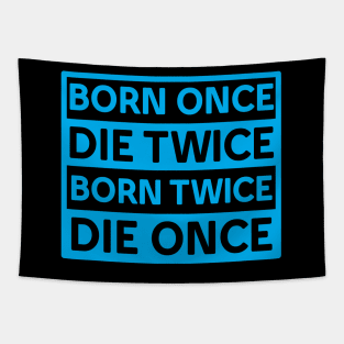 BORN ONCE DIE TWICE BORN TWICE DIE ONCE IN CYAN COLOR Tapestry