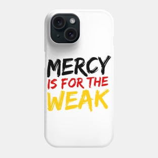 Mercy Is For The Weak Phone Case