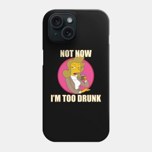 Not now. I'm too drunk Phone Case