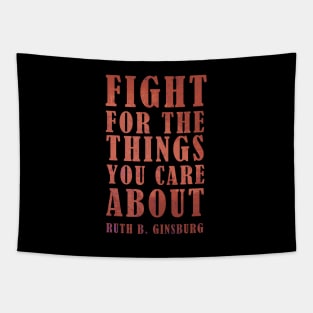 Fight For The Things You Care About - RBG Inspirational Quote Tapestry