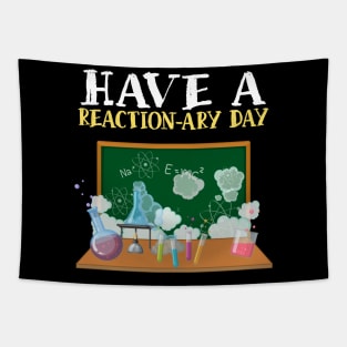 Have A Reactionary Day I Funny Science Chemistry Tapestry