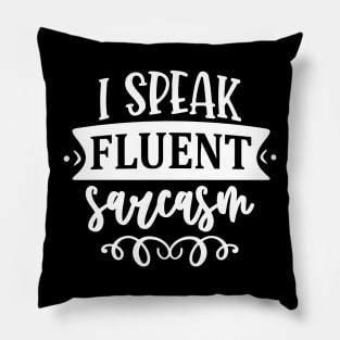 I Speak Fluent Sarcasm Pillow