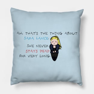 Sara Lance never stays dead for very long Pillow