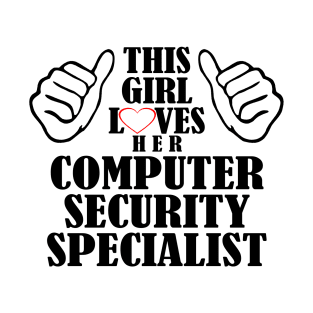 This Girl Loves Her Computer Security Specialist T-Shirt