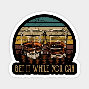 Get It While You Can Country Music Wine Cups Magnet