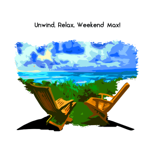 Unwind, Relax, and Weekend Max T-Shirt