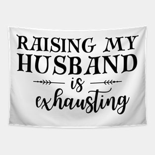 Raising my Husband is Exhausting Wife Funny Saying Tapestry