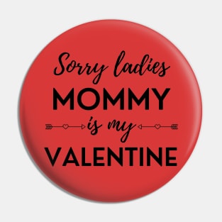 Sorry Ladies Mommy Is My Valentine Pin