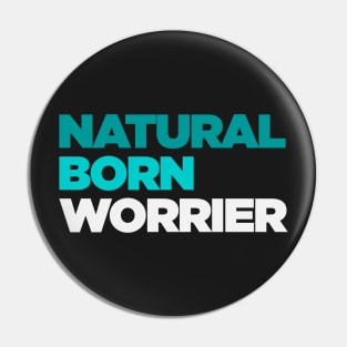 Natural Born Worrier Pin