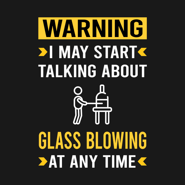 Warning Glass Blowing Blower Glassblowing Glassblower Glassmith Gaffer by Bourguignon Aror