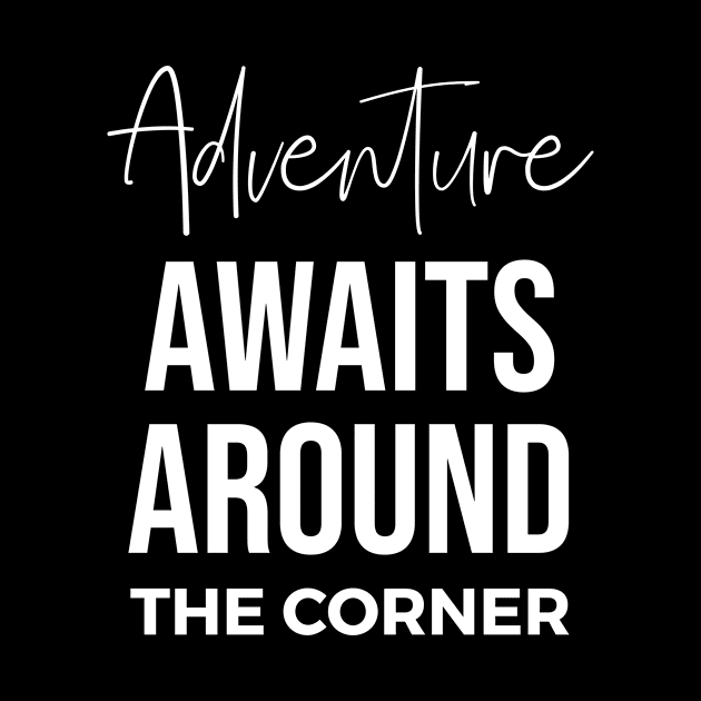 Adventure Awaits Around the Corner by potatonamotivation