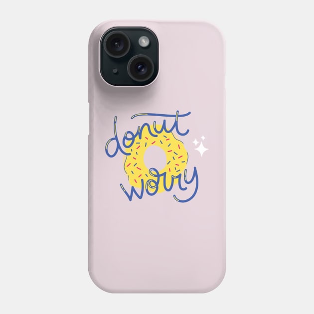 Donut Worry - Do not Worry Phone Case by ThreadsVerse